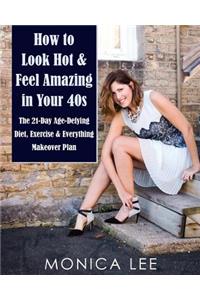 How to Look Hot & Feel Amazing in Your 40s