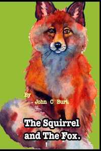 The Squirrel and the Fox.