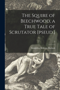 Squire of Beechwood, a True Tale of Scrutator [pseud.]; 3