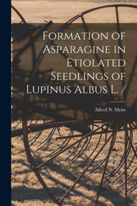 Formation of Asparagine in Etiolated Seedlings of Lupinus Albus L. /