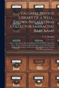 Valuable Private Library of a Well-known Philadelphia Collector Embracing Rare & Scarce Americana, American & Historic Bibles, American Prayer Books, American Hymnals, Books From the Library of Eminent Personages, Publications of Early American...