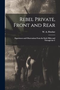 Rebel Private, Front and Rear; Experiences and Observations From the Early Fifties and Through the C