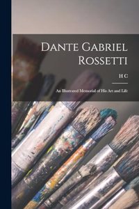 Dante Gabriel Rossetti; an Illustrated Memorial of his art and Life