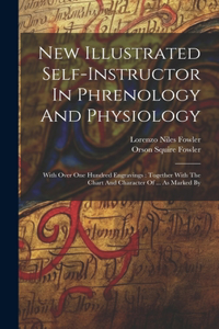 New Illustrated Self-instructor In Phrenology And Physiology