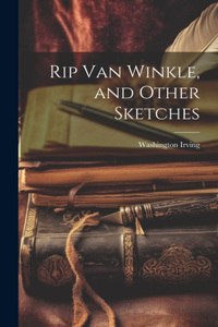 Rip Van Winkle, and Other Sketches