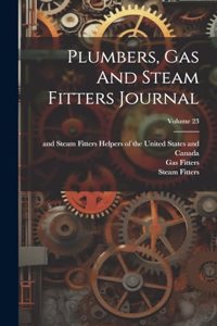 Plumbers, Gas And Steam Fitters Journal; Volume 23