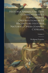 Historia Animalium, Cum Commentariis Et Supplementis Observationum Ex Recentiori Historia Naturali, Opera Joannis Cypriani; Volume 4