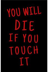 You will die if you touch it