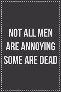 Not All Men Are Annoying Some Are Dead