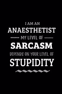 Anaesthetist - My Level of Sarcasm Depends On Your Level of Stupidity