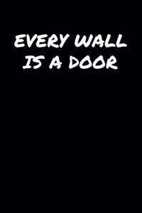 Every Wall Is A Door�