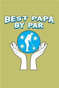 Best Papa By Par: With a matte, full-color soft cover, this lined journal is the ideal size 6x9 inch, 54 pages cream colored pages . It makes an excellent gift as wel