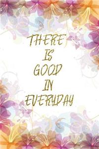 There Is Good In Everyday