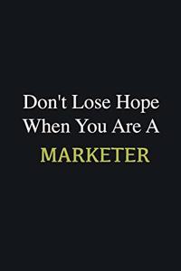 Don't lose hope when you are a Marketer
