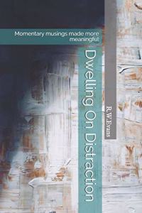 Dwelling on Distraction
