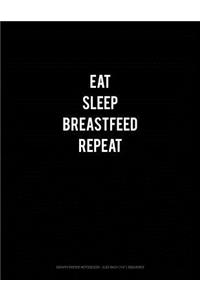 Eat Sleep Breastfeed Repeat