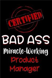 Certified Bad Ass Miracle-Working Product Manager