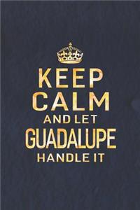 Keep Calm and Let Guadalupe Handle It