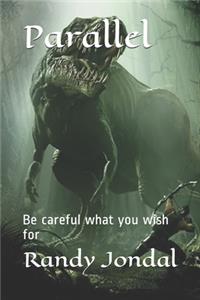 Parallel: Be careful what you wish for