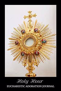 Holy Hour Eucharistic Adoration Journal