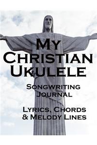 My Christian Ukulele Songwriting Journal Lyrics, Chords & Melody Lines