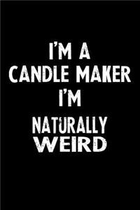 I'm a Candle Maker I'm Naturally Weird