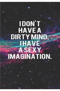 I Don't Have a Dirty Mind I Have a Sexy Imagination