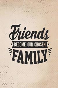 Friends become our chosen family