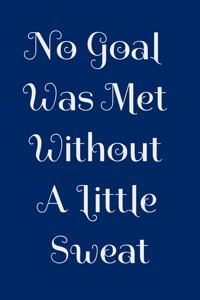 No Goal Was Met Without A Little Sweat
