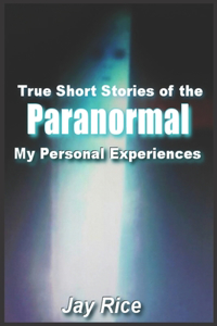 True Short Stories of the Paranormal