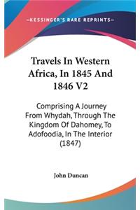 Travels In Western Africa, In 1845 And 1846 V2