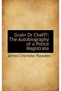 Grain or Chaff?: The Autobiography of a Police Magistrate