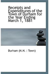 Receipts and Expenditures of the Town of Durham for the Year Ending March 1, 1881