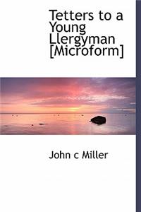 Tetters to a Young Llergyman [Microform]