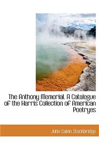 The Anthony Memorial. a Catalogue of the Harris Collection of American Poetryes