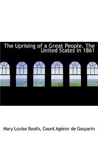 The Uprising of a Great People. the United States in 1861