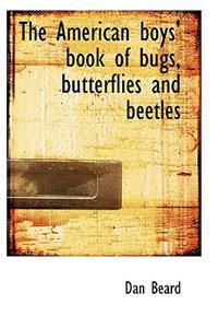 The American Boys' Book of Bugs, Butterflies and Beetles