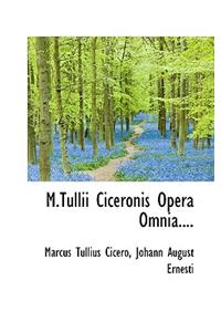 M.Tullii Ciceronis Opera Omnia....