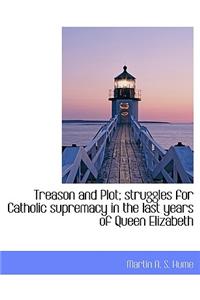 Treason and Plot; Struggles for Catholic Supremacy in the Last Years of Queen Elizabeth