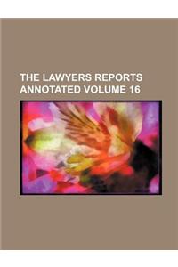The Lawyers Reports Annotated Volume 16