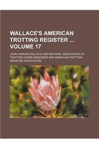 Wallace's American Trotting Register Volume 17