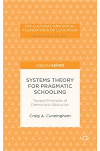 Systems Theory for Pragmatic Schooling: Toward Principles of Democratic Education