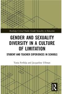 Gender and Sexuality Diversity in a Culture of Limitation: Student and Teacher Experiences in Schools