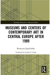 Museums and Centers of Contemporary Art in Central Europe after 1989