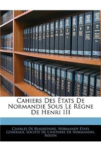 Cahiers Des États De Normandie Sous Le Règne De Henri III