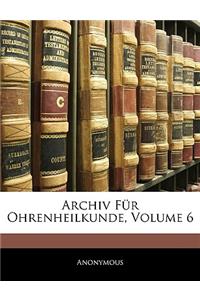 Archiv Fur Ohrenheilkunde, Sechster Band