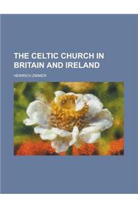 The Celtic Church in Britain and Ireland