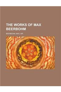 The Works of Max Beerbohm