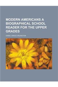 Modern Americans a Biographical School Reader for the Upper Grades