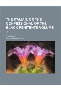 The Italian, or the Confessional of the Black Penitents; A Romance Volume 1